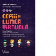 Copiii si lumea virtuala. Dieta Digitala - Brad Marshall