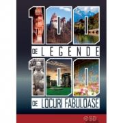 100 de legende – 100 de locuri fabuloase
