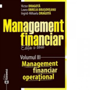 Management financiar. Editia a doua. Volumul 3. Management financiar operational - Victor Dragota