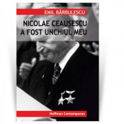 Nicolae Ceausescu a fost unchiul meu - Emil Barbulescu
