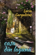 Casa din laguna - Lucia Gargaletus