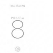 Porunca 8 - Dan Cailean