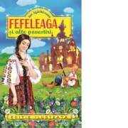 Fefeleaga si alte povestiri (editie ilustrata) - Ion Agarbiceanu