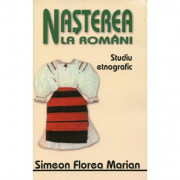 Nasterea, nunta si inmormantarea la romani - Simion Florea Marian
