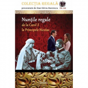 Nuntile regale de la Carol I la Principele Nicolae Colectia REGALa vol. XIII - Dan-Silviu Boerescu