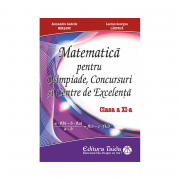 Matematica pentru olimpiade, concursuri si centre de excelenta, clasa 11 - Gabriel Marsanu