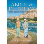 Abdul &amp; Dl. Friday. Niciunul nu doreste sa ajunga in cer fara celalalt - David Leatherberry