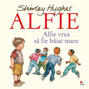 Alfie vrea sa fie baiat mare - Shirley Hughes