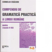 Compendiu de gramatica practica a limbii romane clasele 5-8 - Corneliu Craciun