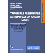 Trimiterile preliminare ale instantelor din Romania la CJUE. Culegere adnotata de jurisprudenta (2007-2013). Volumul 2 - Daniel-Mihail Sandru