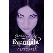 Visatoarea. Evernight, volumul 2 - Claudia Gray