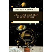 Visul lui Einstein si alte eseuri - Stephen Hawking. Traducere de Gheorghe Stratan