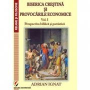 Biserica crestina si provocarile economice. Volumul 1. Perspectiva biblica si patristica - Adrian Ignat
