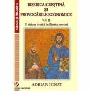 Biserica crestina si provocarile economice. Volumul 2. O viziune istorica in Biserica Crestina - Adrian Ignat