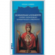 Dumnezeiasca Euharistie, centrul vietii liturgice si duhovnicesti a crestinului - Stelian Gombos