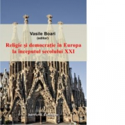 Religie si democratie in Europa la inceputul secolului 21 - Vasile Boari