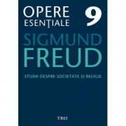Studii despre societate si religie. Opere Esentiale, volumul 9 - Sigmund Freud