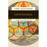 Infinitezimal. Cum a contribuit la faurirea lumii moderne o teorie matematica periculoasa - Amir Alexander