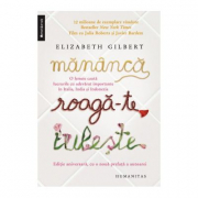 Mananca, roaga-te, iubeste. O femeie cauta lucrurile cu adevărat importante in Italia, India si Indonezia - Elizabeth Gilbert