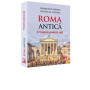 Roma Antica. O istorie pentru toti - Romulus Gidro, Aurelia Gidro