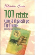 101 Retete Cum Sa Il Gasesti Pe Fat-Frumos (fara sa mai saruti vreun broscoi) - Federica Bosco