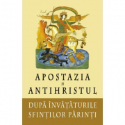 Apostazia si Antihristul dupa invatatura Sfintilor Parinti