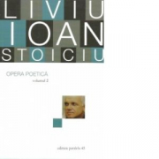 Opera poetica, volumul 2 - Liviu Ioan Stoiciu