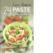 Paste 24 de retete delicioase si usor de preparat - Laura Adamache