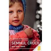 Semnul Crucii. Gest, taina, istoric - pr. Andreas Andreopoulos
