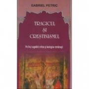 Tragicul si crestinismul - Gabriel Petric