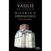 Biserica soborniceasca. Texte ecleziologice - Arhiepiscop Vasilie Krivosein