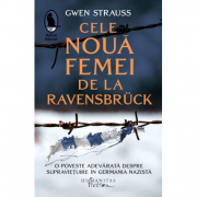 Cele noua femei de la Ravensbruck. O poveste adevarata despre supravietuire in Germania nazista - Gwen Strauss