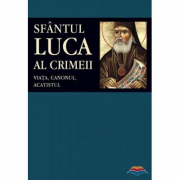 Sfantul Luca al Crimeii: viata, canonul, acatistul - Traducere din limba rusa de Adrian Tanasescu-Vlas