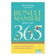 Bunele maniere pentru copii in 365 de zile - Sheryl Eberly, Caroline Eberly