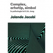 Complex, arhetip, simbol in psihologia lui C. G. Jung - Jolande Jacobi