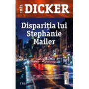 Disparitia lui Stephanie Mailer - Joel Dicker. Traducere de Doru Mares