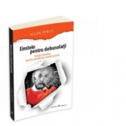 Einstein pentru debusolati - Solutii atomice pentru probleme relativ grave - Allan Percy
