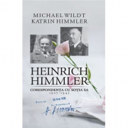 Heinrich Himmler. Corespondenta cu sotia sa (1927-1945) - Michael Wildt, Katrin Himmler