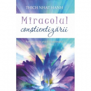 Miracolul constientizarii - Thich Nhat Hanh