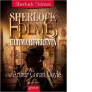 Sherlock Holmes - Ultima reverenta - Arthur Conan Doyle