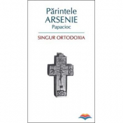 Singur Ortodoxia - arhim. Arsenie Papacioc