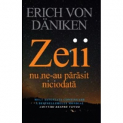 Zeii nu ne-au parasit niciodata - Erich von Daniken. Traducere de Dragos Tudor