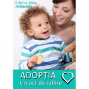Adoptia, un act de iubire - Cristina Alina Naftanaila
