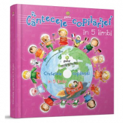 Cantecele copilariei in 5 limbi. Carte cu CD
