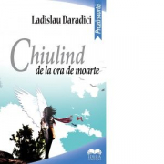 Chiulind de la ora de moarte - Ladislau Daradici