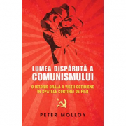 Lumea disparuta a comunismului - Peter Molloy