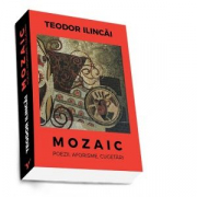 Mozaic. Poezii, aforisme, cugetari - Teodor Ilincai