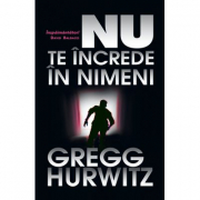 Nu te increde in nimeni - Gregg Hurwitz