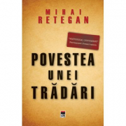 Povestea unei tradari. Spionajul britanic in Romania - Mihai Retegan