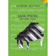 Sase piese pentru pian - D. Bughici